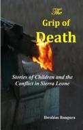The Grip of Death di Ibrahim Bangura edito da Miraclaire Publishing