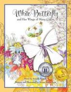 White Butterfly: And Her Wings of Many Colors di Susan Andra Lion edito da Satiama