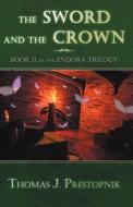 The Sword and the Crown di Thomas J. Prestopnik edito da Infinity Publishing.com