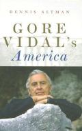 Gore Vidal′s America di Dennis Altman edito da Polity Press
