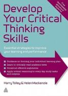 Develop Your Critical Thinking Skills: Essential Strategies to Improve Your Learning and Performance di Harry Tolley, Helen MacKenzie edito da Kogan Page