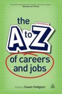 The A-Z of Careers and Jobs di Susan Hodgson edito da KOGAN PAGE
