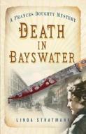 Death in Bayswater di Linda Stratmann edito da The History Press Ltd