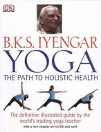 Yoga: The Path to Holistic Health di B. K. S. Iyengar edito da DK Publishing (Dorling Kindersley)