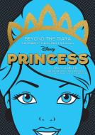 Disney Princess: Beyond the Tiara: The Stories. the Influence. the Legacy. di Emily Zemler edito da EPIC INK BOOKS