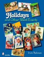 Holidays and Other Weird Events di Irwin Richman edito da Schiffer Publishing Ltd