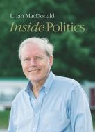Inside Politics di L. Ian MacDonald edito da McGill-Queen's University Press