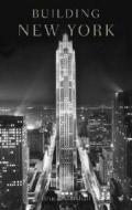 Building New York: The Rise and Rise of the Greatest City on Earth di Bruce Marshall edito da Universe Publishing(NY)