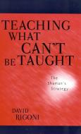 Teaching What Can't Be Taught di David Rigoni edito da Rowman & Littlefield