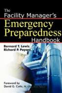 The Facility Manager\'s Emergency Preparedness Handbook di Bernard T. Lewis edito da Amacom
