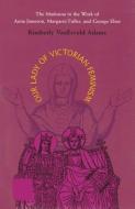 Our Lady of Victorian Feminism di Kimberly VanEsveld Adams edito da Ohio University Press