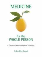Medicine For The Whole Person di Geoffrey Douch edito da Floris Books