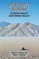 Geology Underfoot in Death Valley and Owens Valley di Robert P. Sharp, Allen F. Glazner, Richard Ed. Sharp edito da MOUNTAIN PR