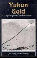 Yukon Gold di James Preyde, Susan Preyde edito da Hancock House Publishers Ltd ,canada