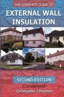 The Complete Guide to External Wall Insulation: Second Edition - E-Version di MR Christopher J. Pearson edito da Wellgarth Publishing