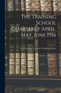 The Training School Quarterly April, May, June 1916; 3 edito da LIGHTNING SOURCE INC