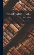 Night Must Fall: A Play in Three Acts di Emlyn Williams edito da LEGARE STREET PR