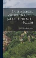 Briefwechsel Zwischen C. G. J. Jacobi und M. H. Jacobi di Carl Gustav Jacob Jacobi edito da LEGARE STREET PR