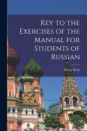 Key to the Exercises of the Manual for Students of Russian di Henry Riola edito da LEGARE STREET PR