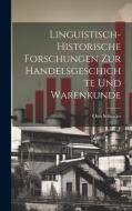 Linguistisch-historische Forschungen zur Handelsgeschichte und Warenkunde di Otto Schrader edito da LEGARE STREET PR