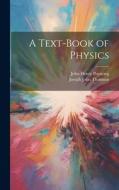 A Text-Book of Physics di Joseph John Thomson, John Henry Poynting edito da LEGARE STREET PR