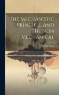 The Mechanistic Principle And The Non Mechanical di Paul Carus edito da LEGARE STREET PR