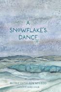 A Snowflake's Dance di Kathleen McLeod edito da FriesenPress