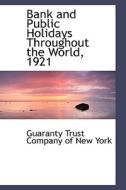 Bank And Public Holidays Throughout The World, 1921 di Guaranty Trust Company of New York edito da Bibliolife