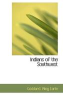 Indians Of The Southwest di Goddard Pliny Earle edito da Bibliolife