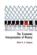 The Economic Interpretation Of History di Edwin R a Seligman edito da Bibliolife