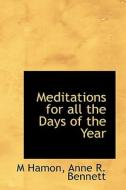 Meditations For All The Days Of The Year di M Hamon, Anne R Bennett edito da Bibliolife
