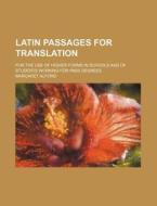 Latin Passages for Translation; For the Use of Higher Forms in Schools and of Students Working for Pass Degrees di Margaret Alford edito da Rarebooksclub.com
