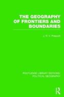 The Geography Of Frontiers And Boundaries di J. R. V. Prescott edito da Taylor & Francis Ltd
