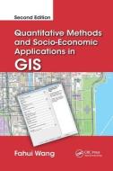 Quantitative Methods and Socio-Economic Applications in GIS di Fahui (Louisiana State University Wang edito da Taylor & Francis Ltd