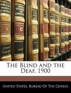 The Blind and the Deaf, 1900 di United States. Bureau of the Census edito da Nabu Press
