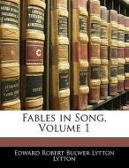 Fables In Song, Volume 1 di Edward Robert Bulwer Lytton Lytton edito da Nabu Press