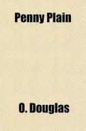 Penny Plain di O. Douglas edito da General Books