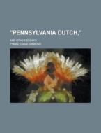 Pennsylvania Dutch; And Other Essays di Phebe Earle Gibbons edito da Rarebooksclub.com