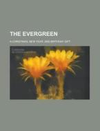 The Evergreen; A Christmas, New Year, An di General Books edito da Rarebooksclub.com