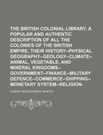 The British Colonial Library, [comprisin di Robert Montgomery Martin edito da Rarebooksclub.com