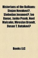 Historians Of The Balkans: Stojan Novako di Books Llc edito da Books LLC, Wiki Series