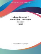 La Legge Comunale E Provinciale E Le Principali Riforme (1882) di Salvatore De Luca Carnazza edito da Kessinger Publishing