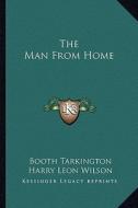 The Man from Home di Booth Tarkington, Harry Leon Wilson edito da Kessinger Publishing