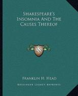 Shakespeare's Insomnia and the Causes Thereof di Franklin Harvey Head edito da Kessinger Publishing