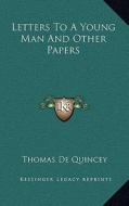 Letters to a Young Man and Other Papers di Thomas de Quincey edito da Kessinger Publishing