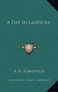 A Day in Laodicea di A. N. Somerville edito da Kessinger Publishing