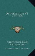 Aldersleigh V1: A Tale (1868) di Christopher James Riethmuller edito da Kessinger Publishing