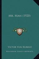 Mr. Man (1920) di Victor Von Kubinyi edito da Kessinger Publishing