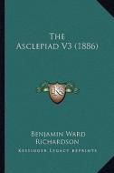 The Asclepiad V3 (1886) di Benjamin Ward Richardson edito da Kessinger Publishing