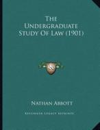 The Undergraduate Study of Law (1901) di Nathan Abbott edito da Kessinger Publishing